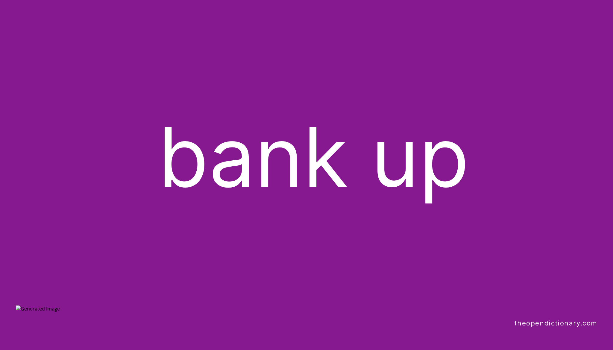 BANK UP Phrasal Verb BANK UP Definition, Meaning and Example
